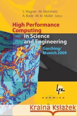 High Performance Computing in Science and Engineering, Garching/Munich 2009: Transactions of the Fourth Joint HLRB and KONWIHR Review and Results Work Wagner, Siegfried 9783662519639