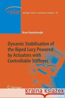 Dynamic Stabilisation of the Biped Lucy Powered by Actuators with Controllable Stiffness Bram Vanderborght   9783662519646 Springer