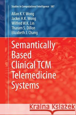 Semantically Based Clinical Tcm Telemedicine Systems Wong, Allan K. y. 9783662519653 Springer