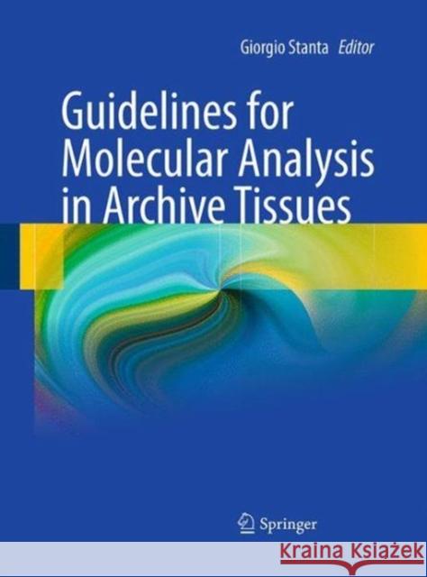 Guidelines for Molecular Analysis in Archive Tissues Giorgio Stanta 9783662519844 Springer