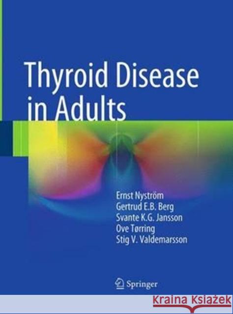 Thyroid Disease in Adults Ernst Nystrom Gertrud E. B. Berg Svante K. G. Jansson 9783662519875 Springer