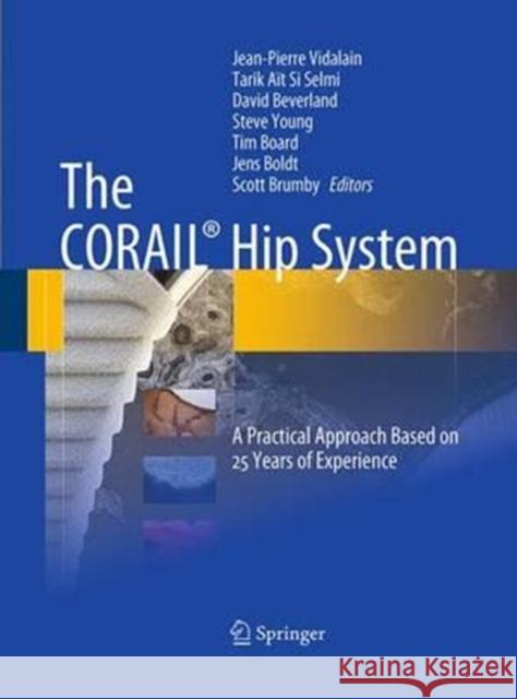 The Corail(r) Hip System: A Practical Approach Based on 25 Years of Experience Vidalain, Jean-Pierre 9783662519899 Springer