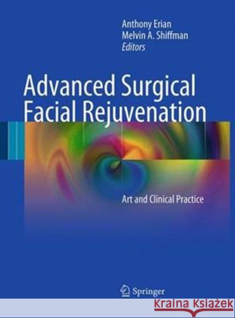 Advanced Surgical Facial Rejuvenation: Art and Clinical Practice Erian, Anthony 9783662519936 Springer