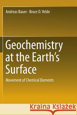 Geochemistry at the Earth's Surface: Movement of Chemical Elements Bauer, Andreas 9783662519943 Springer