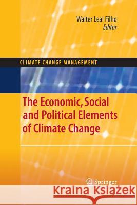 The Economic, Social and Political Elements of Climate Change Walter Leal Filho   9783662520017 Springer