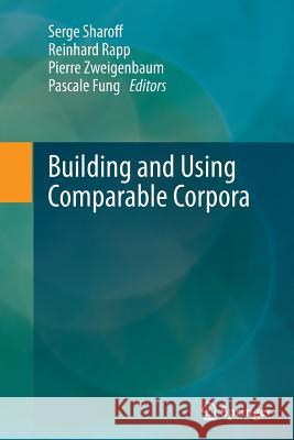 Building and Using Comparable Corpora Serge Sharoff Reinhard Rapp Pierre Zweigenbaum 9783662520062