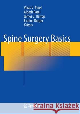 Spine Surgery Basics Vikas V. Patel Alpesh Patel James S. Harrop 9783662520185 Springer