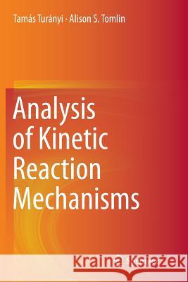 Analysis of Kinetic Reaction Mechanisms Tamas Turanyi Alison S. Tomlin 9783662520192 Springer