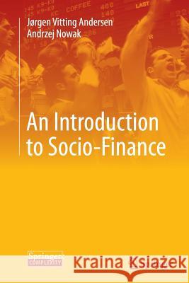 An Introduction to Socio-Finance Jorgen Vittin Andrzej Nowak 9783662520215 Springer