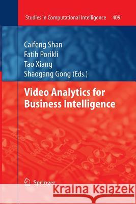 Video Analytics for Business Intelligence Caifeng Shan Fatih Porikli Tao Xiang 9783662520284