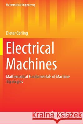 Electrical Machines: Mathematical Fundamentals of Machine Topologies Gerling, Dieter 9783662520321