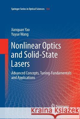 Nonlinear Optics and Solid-State Lasers: Advanced Concepts, Tuning-Fundamentals and Applications Yao, Jianquan 9783662520376 Springer