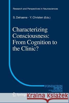 Characterizing Consciousness: From Cognition to the Clinic? Stanislas Dehaene Yves Christen 9783662520413 Springer