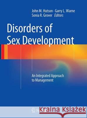 Disorders of Sex Development: An Integrated Approach to Management Hutson, John M. 9783662520451 Springer