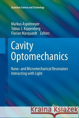 Cavity Optomechanics: Nano- And Micromechanical Resonators Interacting with Light Aspelmeyer, Markus 9783662520512 Springer