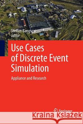 Use Cases of Discrete Event Simulation: Appliance and Research Bangsow, Steffen 9783662520574