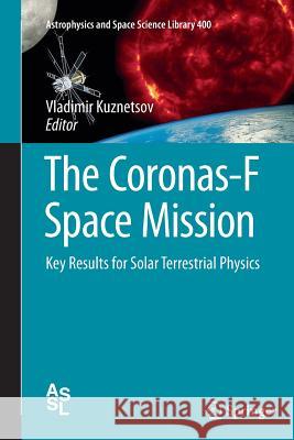The Coronas-F Space Mission: Key Results for Solar Terrestrial Physics Kuznetsov, Vladimir 9783662520598