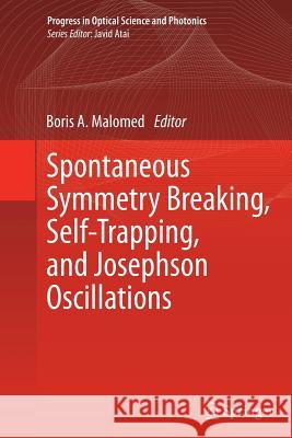 Spontaneous Symmetry Breaking, Self-Trapping, and Josephson Oscillations Boris A. Malomed 9783662520734 Springer