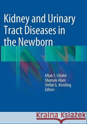 Kidney and Urinary Tract Diseases in the Newborn Aftab S. Chishti Shumyle Alam Stefan G. Kiessling 9783662520772 Springer