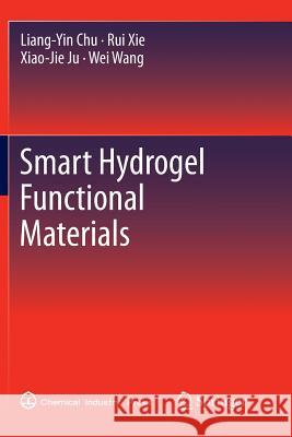 Smart Hydrogel Functional Materials Liang-Yin Chu Rui Xie Xiao-Jie Ju 9783662520826