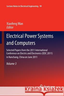 Electrical Power Systems and Computers: Selected Papers from the 2011 International Conference on Electric and Electronics (Eeic 2011) in Nanchang, Ch Wan, Xiaofeng 9783662520925