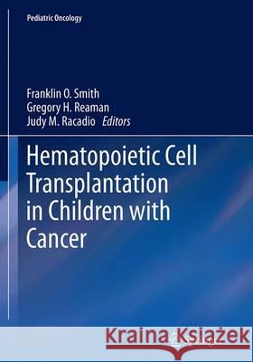 Hematopoietic Cell Transplantation in Children with Cancer Franklin O. Smith Gregory H. Reaman Judy M. Racadio 9783662520956 Springer