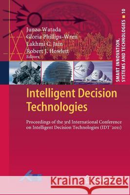 Intelligent Decision Technologies: Proceedings of the 3rd International Conference on Intelligent Decision Technologies (Idt´2011) Watada, Junzo 9783662520970