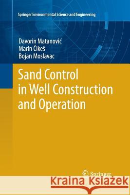 Sand Control in Well Construction and Operation Davorin Matanovic Marin Cikes Bojan Moslavac 9783662521045 Springer