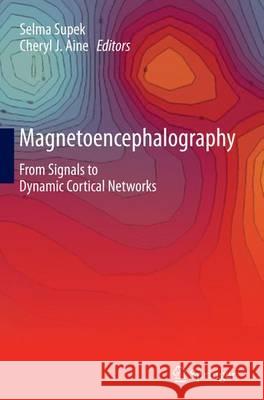 Magnetoencephalography: From Signals to Dynamic Cortical Networks Supek, Selma 9783662521113 Springer