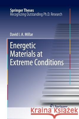 Energetic Materials at Extreme Conditions David I. a. Millar 9783662521137