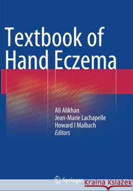 Textbook of Hand Eczema Ali Alikhan Jean-Marie LaChapelle Howard I. Maibach 9783662521229 Springer
