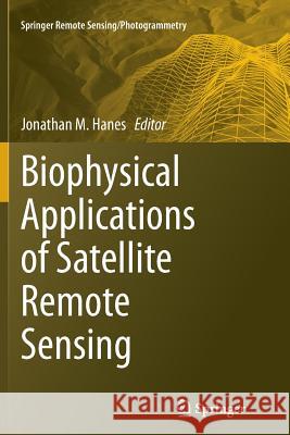 Biophysical Applications of Satellite Remote Sensing Jonathan Hanes 9783662521328 Springer