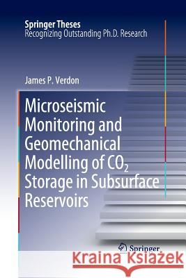 Microseismic Monitoring and Geomechanical Modelling of Co2 Storage in Subsurface Reservoirs Verdon, James P. 9783662521397 Springer