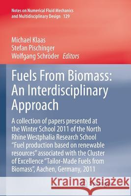 Fuels from Biomass: An Interdisciplinary Approach: A Collection of Papers Presented at the Winter School 2011 of the North Rhine Westphalia Research S Klaas, Michael 9783662521687