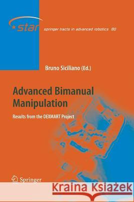 Advanced Bimanual Manipulation: Results from the Dexmart Project Siciliano, Bruno 9783662521694 Springer