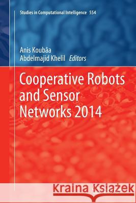 Cooperative Robots and Sensor Networks 2014 Anis Koubaa Abdelmajid Khelil 9783662521717 Springer