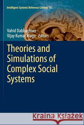 Theories and Simulations of Complex Social Systems Vahid Dabbaghian Vijay Kumar Mago 9783662521748