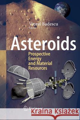 Asteroids: Prospective Energy and Material Resources Badescu, Viorel 9783662521762