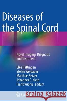 Diseases of the Spinal Cord: Novel Imaging, Diagnosis and Treatment Hattingen, Elke 9783662521793 Springer