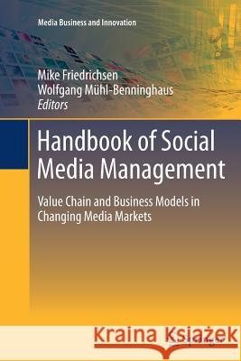Handbook of Social Media Management: Value Chain and Business Models in Changing Media Markets Friedrichsen, Mike 9783662521946 Springer