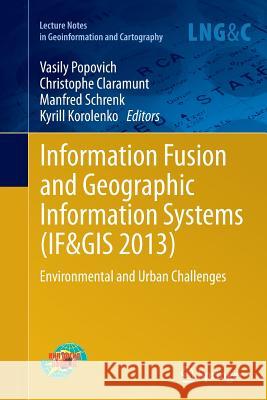 Information Fusion and Geographic Information Systems (If&gis 2013): Environmental and Urban Challenges Popovich, Vasily 9783662521960