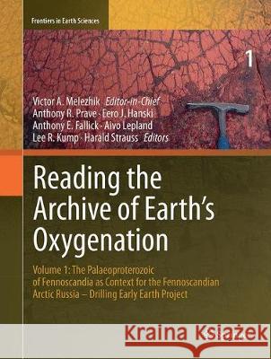 Reading the Archive of Earth's Oxygenation: Volume 1: The Palaeoproterozoic of Fennoscandia as Context for the Fennoscandian Arctic Russia - Drilling Melezhik, Victor 9783662522011 Springer