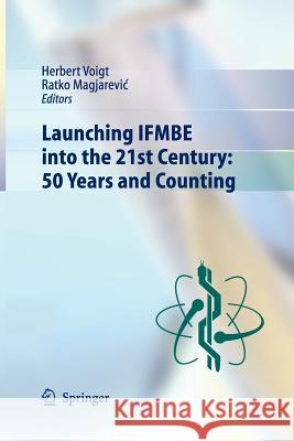 Launching Ifmbe Into the 21st Century: 50 Years and Counting Voigt, Herbert 9783662522080 Springer