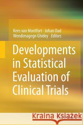 Developments in Statistical Evaluation of Clinical Trials Kees Va Johan Oud Wendimagegn Ghidey 9783662522110 Springer