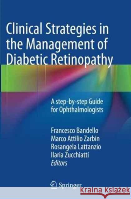 Clinical Strategies in the Management of Diabetic Retinopathy: A Step-By-Step Guide for Ophthalmologists Bandello, Francesco 9783662522189 Springer