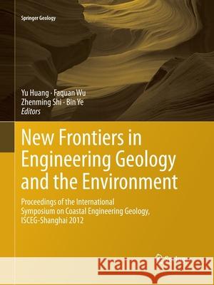 New Frontiers in Engineering Geology and the Environment: Proceedings of the International Symposium on Coastal Engineering Geology, Isceg-Shanghai 20 Huang, Yu 9783662522257 Springer