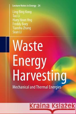 Waste Energy Harvesting: Mechanical and Thermal Energies Kong, Ling Bing 9783662522264