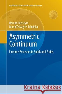 Asymmetric Continuum: Extreme Processes in Solids and Fluids Teisseyre, Roman 9783662522394 Springer