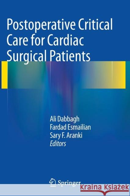 Postoperative Critical Care for Cardiac Surgical Patients Ali Dabbagh Fardad Esmailian Sary F. Aranki 9783662522417 Springer