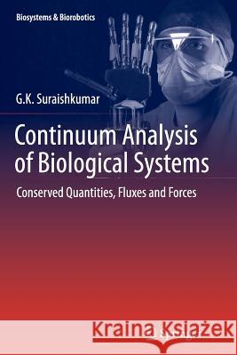 Continuum Analysis of Biological Systems: Conserved Quantities, Fluxes and Forces Suraishkumar, G. K. 9783662522462 Springer